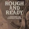 Book Discussions, March 30, 2026, 03/30/2026, Shoe Museum Curator Shares her New Book,&nbsp;Rough and Ready: A History of Cowboy Boots