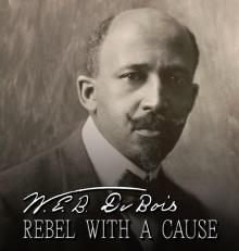 Screenings, April 27, 2026, 04/27/2026, W.E.B. Du Bois: Rebel With A Cause -- American History Documentary (+ Discussion)
