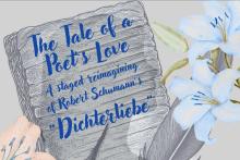 Performances, May 17, 2026, 05/17/2026, The Tale of a Poet's Love: Tragic Love Story with Music by Robert & Clara Schumann