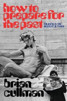 Book Discussions, May 07, 2026, 05/07/2026, Paris Review&nbsp;Contributor/Musician Shares His Debut Book,&nbsp;How To Prepare for the Past