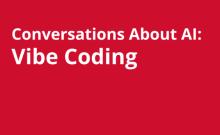 Discussions, July 10, 2026, 07/10/2026, Tech Experts Discuss the Basics of "Vibe Coding" with AI