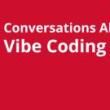 Discussions, July 10, 2026, 07/10/2026, Tech Experts Discuss the Basics of "Vibe Coding" with AI