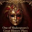 Plays, July 30, 2026, 07/30/2026, One of Shakespeare's Great History Plays