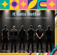 Staged Readings, August 28, 2026, 08/28/2026, It Gets Better (Monologues for Melanated Men): Original Stories on Relationships, Social Expectatiosn, Grief, & More