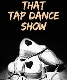 Dance Performances, September 29, 2026, 09/29/2026, That Tap Dance Show