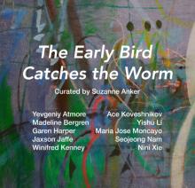 Opening Receptions, October 06, 2026, 10/06/2026, The Early Bird Catches the Worm: Multi-Media, Multi-Artist Exhibition