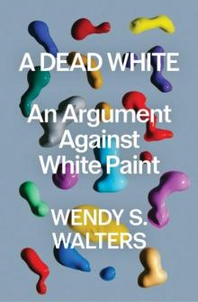 Book Discussions, October 21, 2026, 10/21/2026, Nw York Times-Featured Author Shares Her New Book,&nbsp;A Dead White: An Argument Against White Paint&nbsp;(+ Signing)