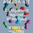 Book Discussions, October 21, 2026, 10/21/2026, Nw York Times-Featured Author Shares Her New Book,&nbsp;A Dead White: An Argument Against White Paint&nbsp;(+ Signing)